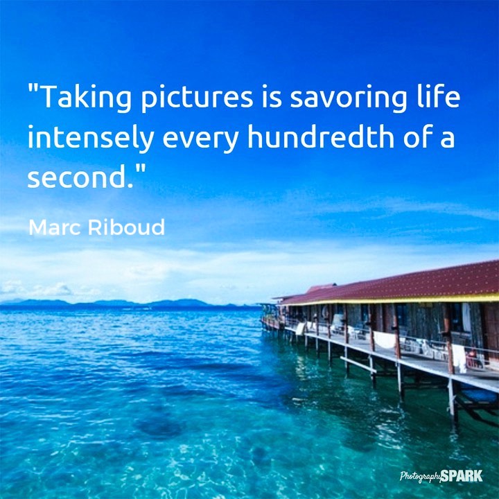 Taking pictures is savoring life intensely every hundredth of a second.